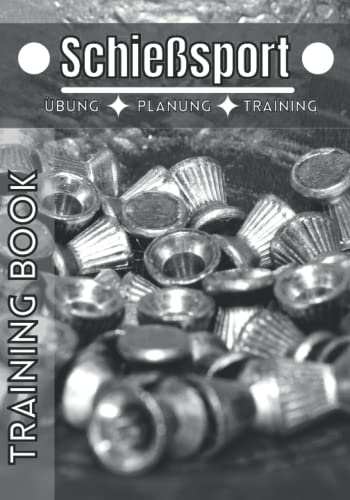 Schießsport Training book: Trainingstagebuch | Notizbuch Schießsport und sport | Erreiche deine Ziele und verbessere dich immer weiter im Schießsport |