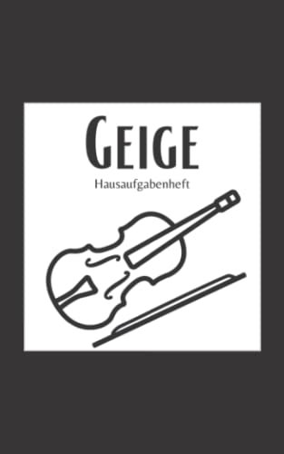 Geige Hausaufgabenheft: Das praktische Hausaufgaben Büchlein für den Geigenunterricht | mit Übezeit-Tracker, Notenpapier, Aufbau der Violine Grafik und Notenübersicht | Platz für 30 Geigenstunden