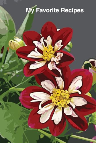 Dwarf Dahlias: My Favorite Recipes Book: The cover features two flowers and greenery, while the inside has a Signature Page, 120 lined and numbered ... an index in the back to record their titles.