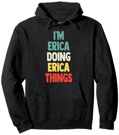 I'M Erica Doing Erica Things Fun Personalized Name Erica Pullover Hoodie