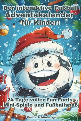 Der interaktive Fußball-Adventskalender für Kinder: 24 Tage voller Fun Facts, Mini-Spiele und Fußballspaß