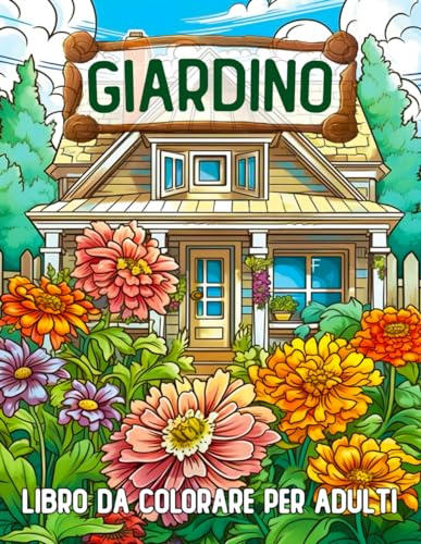 Giardino Libro Da Colorare Per Adulti: Libro da Colorare con Giardini Sereni per Rilassarsi e Alleviare lo Stress