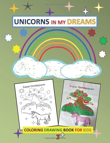 Unicorns in my dreams, coloring drawing book for kids 3+: funny unicorn coloring book ,practicing drawing pages for kids, preschooling,kindergarten coloring workbook for children 3 - 8