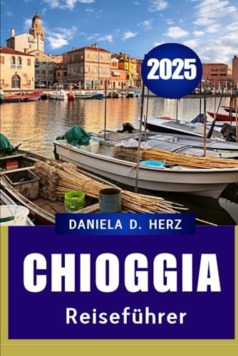 Chioggia Reiseführer 2025: Der verborgene Charme der Lagune von Venedig