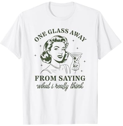 Martini One Glass Away from Saying What I Really Think T-Shirt