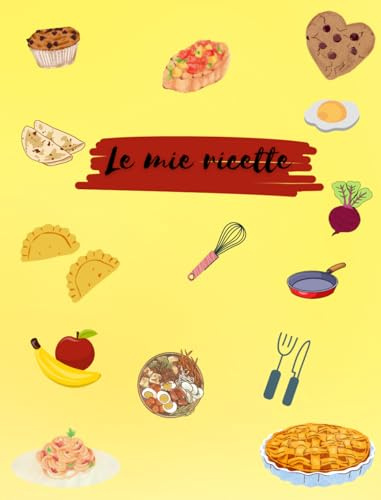 Le mie ricette: Ricettario organizzato, diviso e semplice che raccoglie le tue ricette preferite