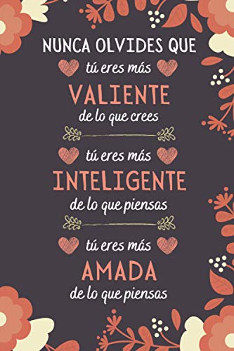 Nunca Olvides Que Tú Eres Más Valiente: Regalos Dia del MADRE Originales , Perfecto para tomar notas, Escribir Pensamientos, Recetas , Diario o Agenda , CUADERNO 6 X 9. 100 Pgs
