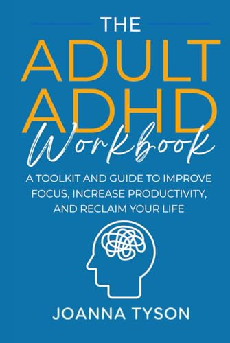 The Adult ADHD Workbook: A Toolkit and Guide to Improve Focus, Increase Productivity, and Reclaim Your Life