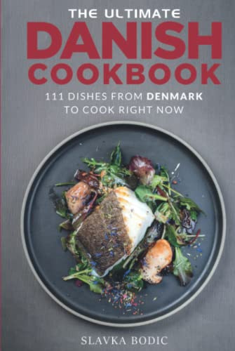 The Ultimate Danish Cookbook: 111 Dishes From Denmark To Cook Right Now (World Cuisines)
