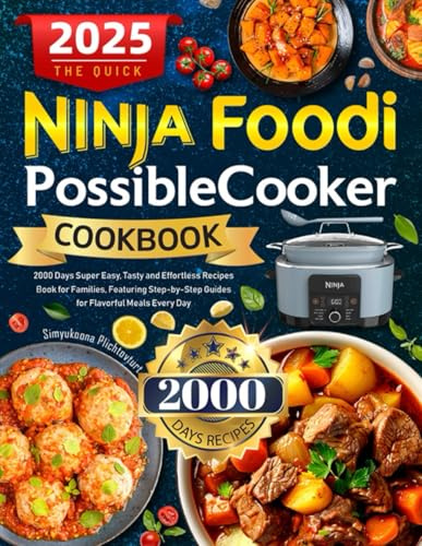 The Quick Ninja Foodi PossibleCooker Cookbook: 2000 Days Super Easy, Tasty and Effortless Recipes Book for Families, Featuring Step-by-Step Guides for Flavorful Meals Every Day