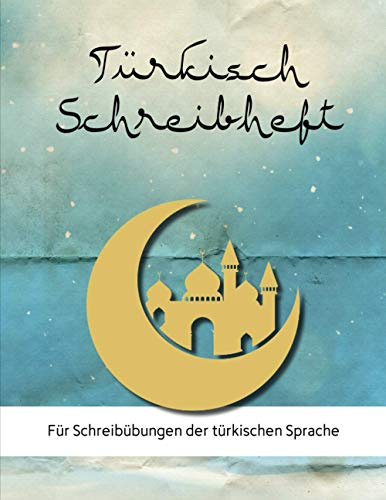 Türkisch Schreibheft: Türkisches Übungsheft 112 Seiten (70 Seiten Linien und 42 Seiten mit zwei Spalten für Vokabeln) ca. DIN A4 Vokabelheft zum ... und Alphabet, Moschee Himmel Design