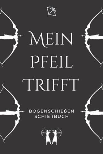 Mein Pfeil trifft - Bogenschießen Schießbuch: A5 Trainingstagebuch für Bogenschützen | Compoundbogen Blankbogen Langbogen Instinktivbogen Recurvebogen Schießbuch