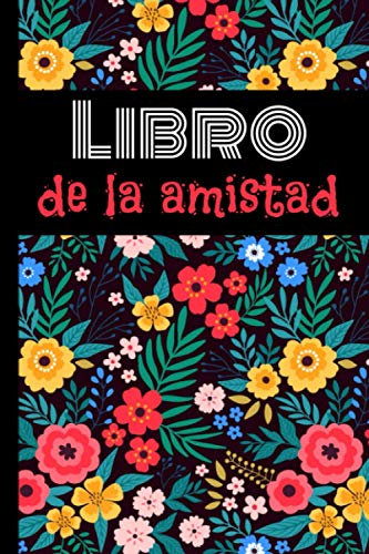 Libro de la amistad: ¡Pídeles a tus amigos que rellenen tu libro para conocerlos mejor! Tema Flores - Libro en color - Formato A5