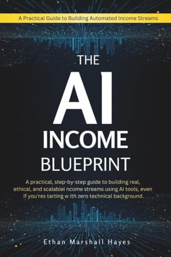 The AI Income Blueprint: A practical, step-by-step guide to building real, ethical, and scalable income streams using AI tools, even if you're starting with zero technical background.