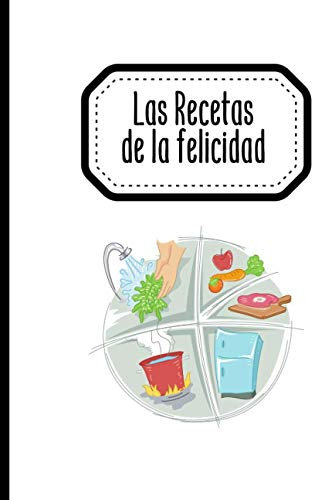 Las Recetas de la felicidad: Cuaderno cocina para 100 recetas | Anote los ingredientes, la cocción, sus preparaciones y los consejos de fabricación | 105 Páginas | Tamaño grande