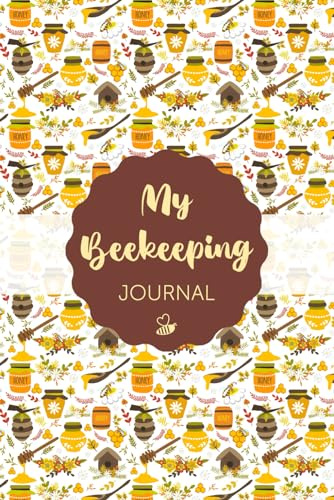 My Beekeeping Journal: Tracking Your Beekeeping Journey | Comprehensive Records for Colony Setup, Seasonal Planning, Hive Inspections, Finances, and More | 160 Pages, Size 6x9