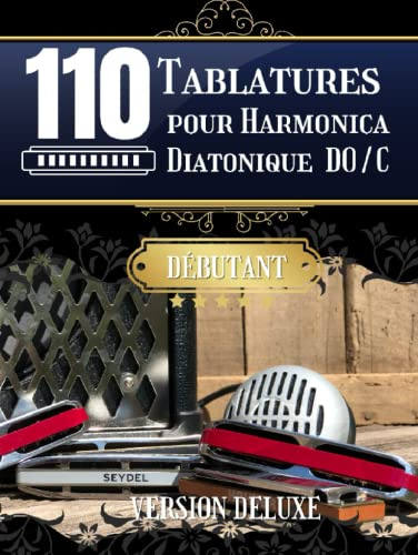 110 Tablatures harmonica débutant: Superbe livre pour harmoniciste débutant | Pour ceux qui commencent à jouer | Diatonique DO / C | 228 pages pour ... |: Incontournable pour l'harmonica facile