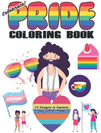 Celebrate Pride Coloring Book for Adults and Kids: (30 Designs to Express Your LGBTQ+ Pride!)