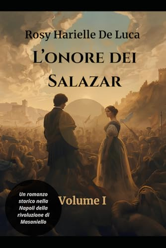 L'onore dei Salazar: Volume I Il prezzo del sangue e del coraggio - Un romanzo storico ambientato nella Napoli della rivoluzione di Masaniello