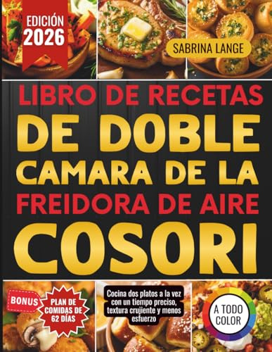 Libro De Recetas De Doble Cámara De La Freidora De Aire Cosori: Cocina dos platos a la vez con un tiempo preciso, textura crujiente y menos esfuerzo