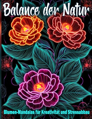 Balance der Natur XXL: Blumen Mandala Malbuch für kreative Entspannung und Ruhe: Über 100 florale Muster zur Förderung von Achtsamkeit, Fokus und künstlerischem Ausdruck