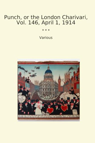 Punch, or the London Charivari, Vol. 146, April 1, 1914 (Classic Books)