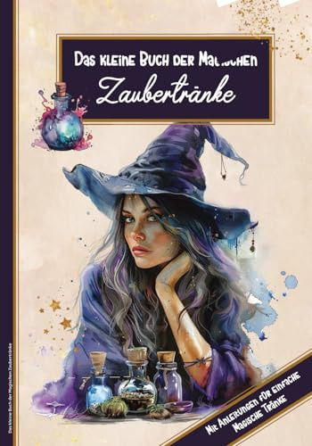 Das kleine Buch der Magischen Zaubertränke: Geschenkidee für Mädchen kleines Hexen Notizbuch für Magische Welten mit Anleitungen für 10 Zaubertänke selber herstellen im Buch zum reinschreiben