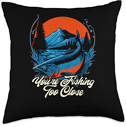 Youre Fishing Too Close Fisherman Lakes Fish Lagoon Funny Throw Pillow