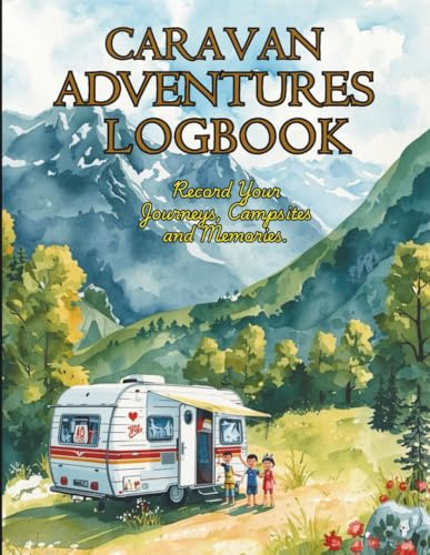 Caravan Travel Log: Journey Planner, Campsite Record Book, Touring Diary & Holiday Memory Journal