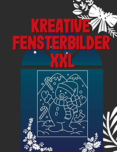 Kreative Fensterbilder XXL: Viele wunderschöne Fensterbilder für Weihnachten - Viele abwechslungsreiche Vorlagen für abwischbare Kreidemarker - Wiederverwendbar!