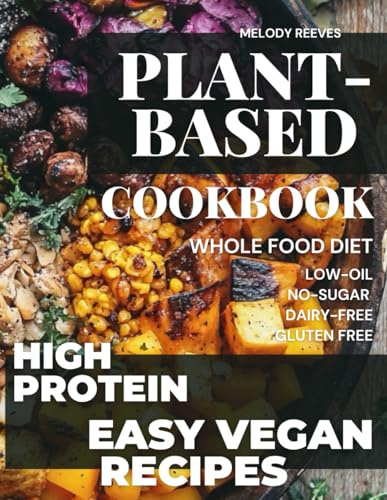 Plant-Based Cookbook for Beginners: 150+ Protein Sources in WFPB, Metabolic Plate Metod