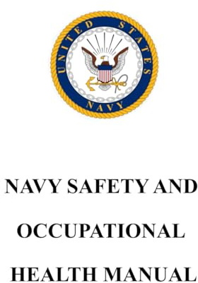 Navy Safety and Occupational Health Manual: OPNAV M-5100.23 September 2023