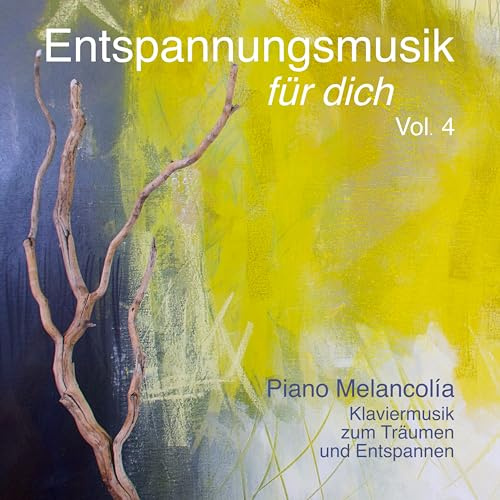 Entspannungsmusik Für Dich - Piano Melancolia - Klaviermusik Zum Träumen und Entspannen Vol. 4