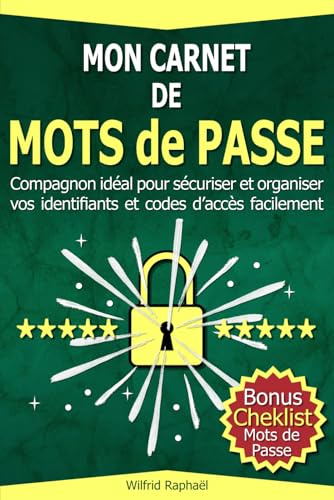 Mon Carnet de Mots de Passe: Répertoire alphabétique FR, indispensable pour créer des Mots de Passe Forts | Cahier pour Sécuriser et Organiser vos Identifiants et Codes d’accès aux Sites internet