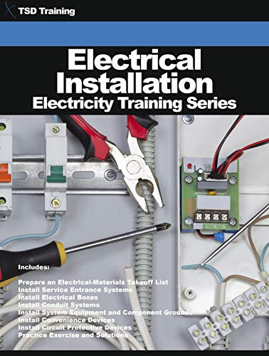 Electrical Installation - Electricity Training Series: Materials, Install, Service, Entrance, Systems, Boxes, Conduit, Equipment, Component, Grounds, Electrodes, Circuit, Devices, Lighting Fixtures
