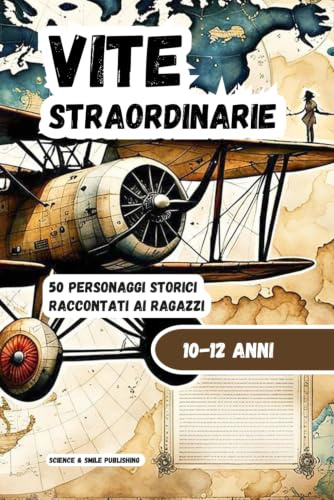 VITE STRAORDINARIE 50 BREVI BIOGRAFIE DI PERSONAGGI STORICI FAMOSI: UNA RACCOLTA AVVINCENTE DI VITE STRAORDINARIE CHE HANNO INFUENZATO L’INTERA UMANITA’