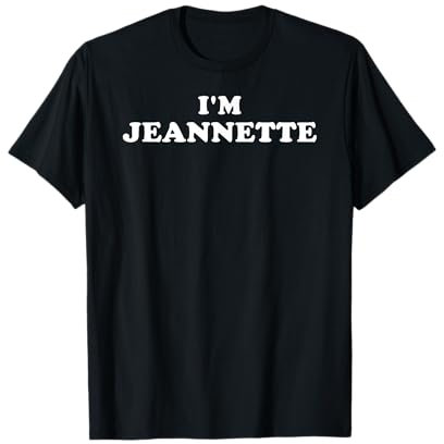 Je suis Jeannette, je m'appelle Jeannette, je suis Jeannette T-Shirt