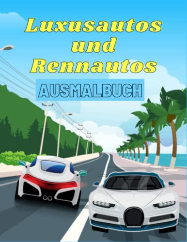 Luxusautos und Rennautos Ausmalbuch: Sport Fast Teure Erstaunliche Autos (Malbücher) für Kinder ab 4-8,8-12.