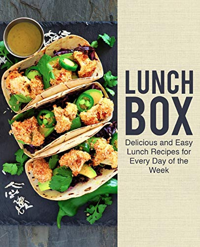 Lunch Box: Delicious and Easy Lunch Recipes for Every Day of the Week (2nd Edition)