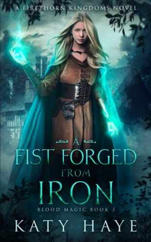 A Fist forged from Iron: A Firethorn Kingdoms novel (Blood Magic)