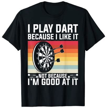 Ich spiele Darts, weil ich es mag, nicht, weil ich gut darin bin T-Shirt