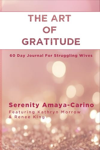 The Art of Gratitude: 60 Day Journal For Struggling Wives (The White Picket Fence Project)