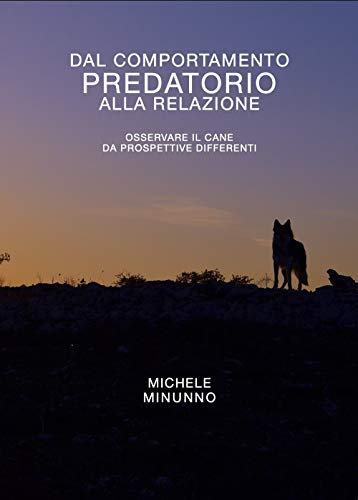 Dal comportamento predatorio alla relazione: Osservare il cane da prospettive differenti