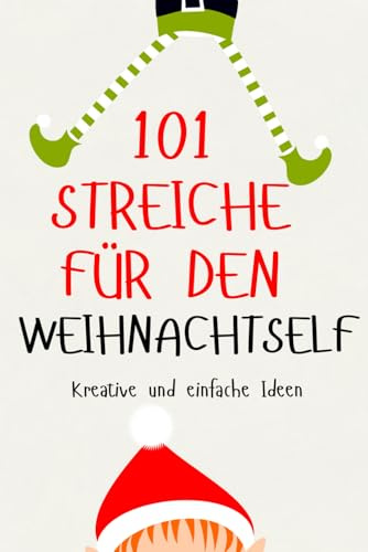 101 Streiche für den Weihnachtself: kreative und einfache Ideen