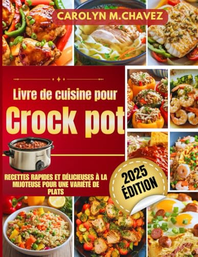 Livre de cuisine pour Crock Pot: Recettes rapides et délicieuses à la mijoteuse pour une variété de plats