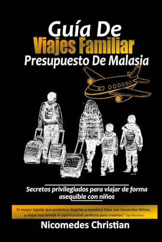 GUÍA DE VIAJES FAMILIAR PRESUPUESTO DE MALAYSIA: Secretos privilegiados para viajar de forma asequible con niños