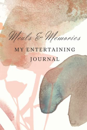 MEALS & MEMORIES: My Entertaining Journal: Hostess book to record special events and meals with family and friends.