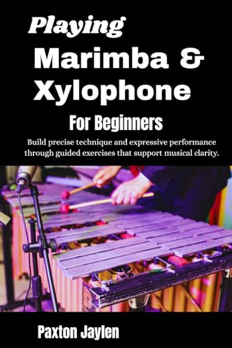 Playing Marimba & Xylophone For Beginners: Build precise technique and expressive performance through guided exercises that support musical clarity.