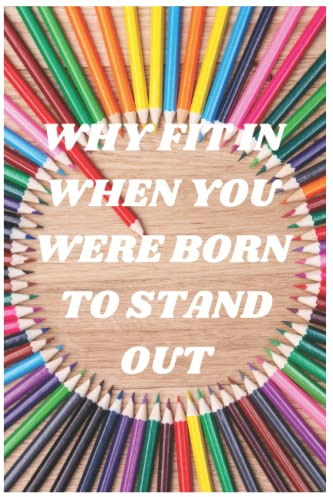 Why Fit In When You Were Born To Stand Out Journal/Notebook