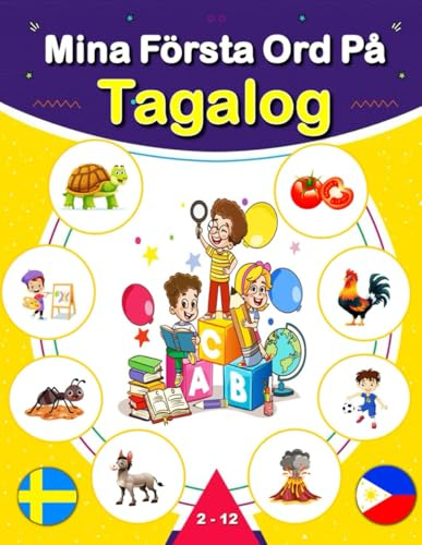 Mina Första Ord På Tagalog: Svensk-Tagalog tvåspråkig illustrerad ordbok för barn och nybörjare, lär dig vardagsvokabulär.